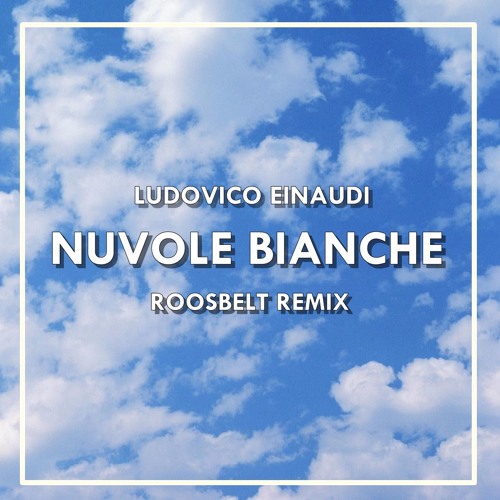 Stream Ludovico Einaudi - Nuvole Bianche (Roosbelt Remix) by Justin Weaver  | Listen online for free on SoundCloud