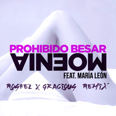 Moenia & Maria Leon - Prohibido Besar [ Rosfel X Gracious Remix ]