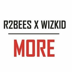 R2BEES Ft. Wizkid - MORE