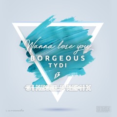 Borgeous, tyDi - Wanna Lose You (Sineself Remix)