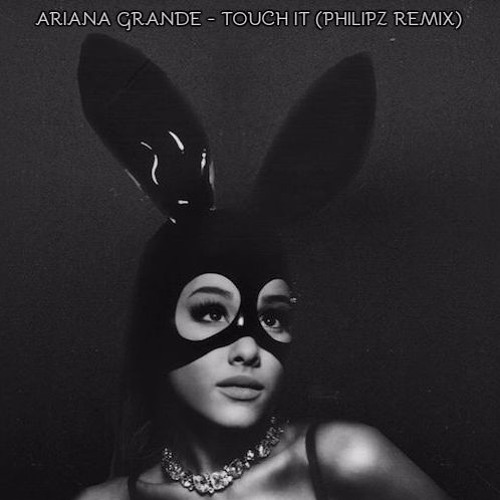 Ariana Grande - Touch It (Philipz Remix) by Philipz - Free download on ...