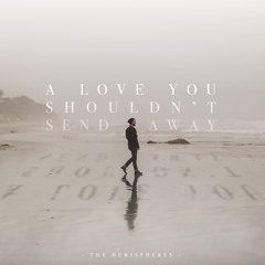 A Love You Shouldn't Send Away