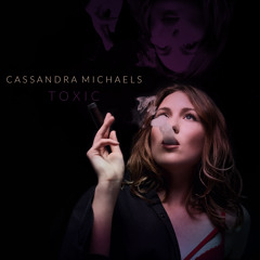 Toxic - Cassandra Michaels