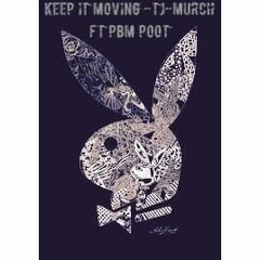 Keep It Moving -TJ-Murch FT PBM POOT