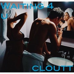 Cloutt - Patience(waitin4u)