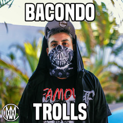 Bacondo - Trolls [Worldwide Exclusive]
