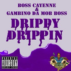 Boss Cayenne & Gambino Da Mob Boss -Drippy Drippin
