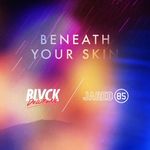 Blvck Delorean & Jared85 - Beneath Your Skin