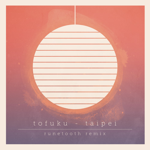 Tofuku - Taipei (Runetooth Remix)
