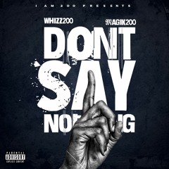 Magik 200 x Whizz 200 (Dont Say Nothin)