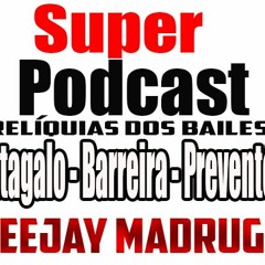 SUPER PODCAST DOS BAILES ( BARREIRA - CANTAGALO E PREVENTÓRIO ) (( DJ MADRUGA STUDIO IMAPCTO ))