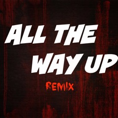 All The Way Up Remix