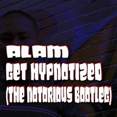 Alam - Get Hypnotized (The Notorious Bootleg) [Free Download]