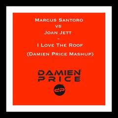 Marcus Santoro vs Joan Jett - I Love The Roof (Damien Price Mashup) FREE DOWNLOAD