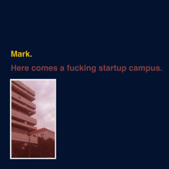Mark - Here Comes A Fucking Startup Campus (preview)