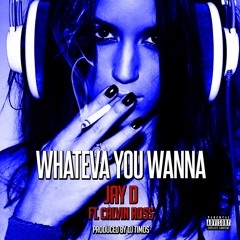Jay D. Ft. Calvin Ross - Whateva You Wanna (Prod. By DJ Timos) (Dirty)