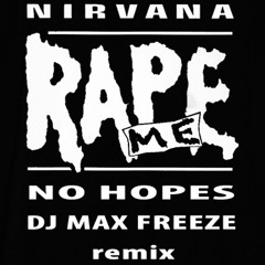 Nirvana - Rape Me(No Hopes & DJ Max Freeze Remix)