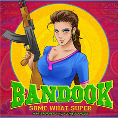 SomeWhatSuper - Bandhook (War Brothers x DJ Ziya Bootleg)
