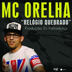 MC ORELHA - RELÓGIO QUEBRADO (DJ Palladynus)