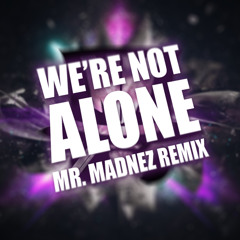 Virtual Riot - We're Not Alone (Mr. Madnez Remix)