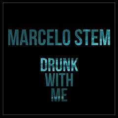Marcelo Stem - Drunk With Me (Original Mix)