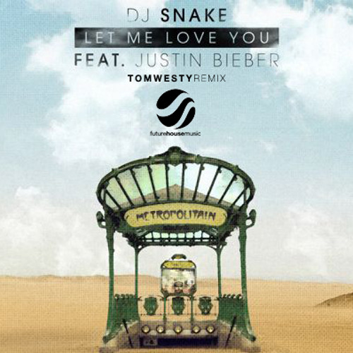 Stream DJ Snake Feat. Justin Bieber - Let Me Love You (Tom Westy Remix) by  WSOUNDS | House Music | Listen online for free on SoundCloud