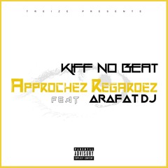 Kiff No Beat - Approchez Regardez Feat Arafat (prod by Shado Chris)