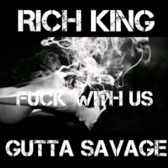 Rich King Ft Gutta Savage - Fuck With Us