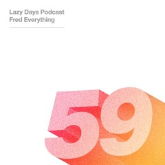Lazy Days Podcast 59 /// Fred Everything, September 2017