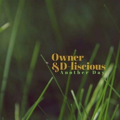 Owner & D-liscious - Another Day (100 Likes -> free download)