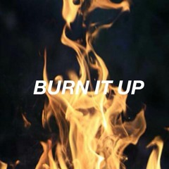 BURN IT UP