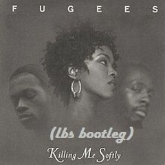 THE FUGEES - KILLING ME SOFTLY (LBS BOOTLEG)
