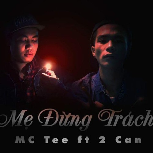 [ VIETNAMDOC ] Mẹ Đừng Trách - MC Tee Ft 2Can
