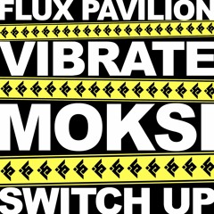 Flux Pavilion - Vibrate (Moksi Switch Up)