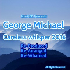 Hani Kk Feat George Michael - Careless Whisper 2016  Extended Cinematic Mix