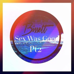 Bissett - Sex Was Good Pt2