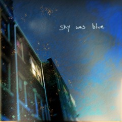 Sky Was Blue