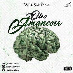 Will'Santana - Otro Amanecer (Prod By Kevo The Clutch X CashMoneyAp).mp3