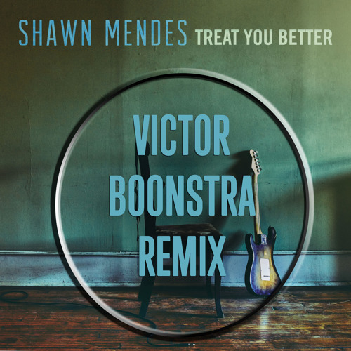 Shawn Mendes - Treat You Better (Victor Boonstra Remix)