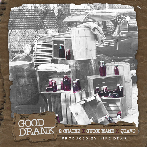 2 Chainz -  Good Drank Feat. Quavo and Gucci Mane (Prod. Mike Dean)