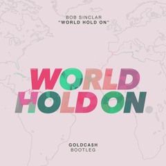bob sinclar - world hold on (goldcash bootleg) [free download]