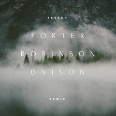 Porter Robinson - Unison (Klutch Remix)