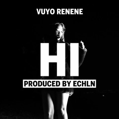 Vuyo Renene - Hi (Prod. By ECHLN)