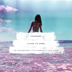 Close To Home (The Chainsmokers X Fifth Harmony X Young Bombs)