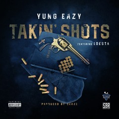 Yung Eazy Feat. Loesta - Takin Shots [Produced By Craze]