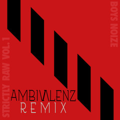 Boys Noize feat. Pilo - Cerebral (AMBIVALENZ Rave Edit)