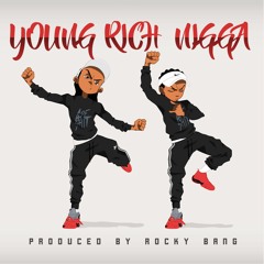 Young Rich Nigga(ProducedByRockyBang)