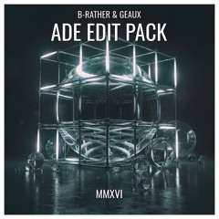 B-Rather & Geaux | Pres. ADE 2016 Edit Pack (MINIMIX)