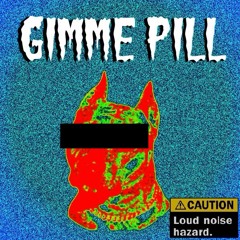 GIMME PILL