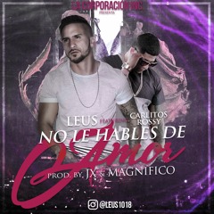 Leus ft. Carlitos Rossy - No Le Hables De Amor